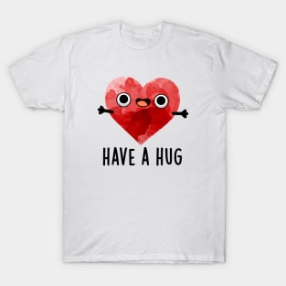 Have A Hug Cute Heart Pun T-Shirt